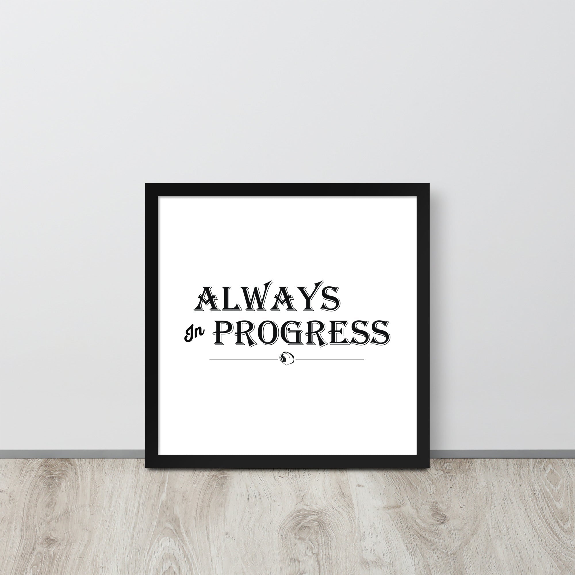 ALWAYS In PROGRESS – Framed Poster - Merchandise by trudesigns.shop